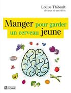 Couverture du livre « Manger pour garder un cerveau jeune » de Louise Thibault aux éditions Editions De L'homme