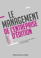 Couverture du livre « Le management de l'entreprise d'edition » de Jean-Marc Lebreton et Dominique Bigourdan aux éditions Electre