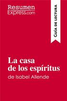 Couverture du livre « La casa de los espiritus de Isabel Allende (Guia de lectura) : Resumen y analisis completo » de Resumenexpress aux éditions Resumenexpress