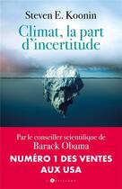 Couverture du livre « Climat, la part d'incertitude » de Steven E. Koonin aux éditions L'artilleur