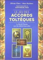 Couverture du livre « Le jeu des accords toltèques » de Marc Kucharz et Olivier Clerc aux éditions Guy Trédaniel