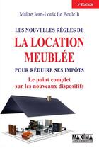 Couverture du livre « Les nouvelles règles de la location meublée pour réduire ses impôts (2e édition) » de Jean-Louis Le Boulc'H aux éditions Maxima