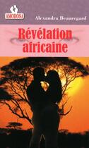 Couverture du livre « Revelation africaine » de Beauregard Alexandra aux éditions Amorosa