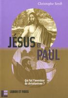 Couverture du livre « Jesus et paul - qui fut l'inventeur du christianisme ? » de Senft Christophe aux éditions Labor Et Fides