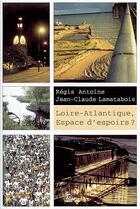 Couverture du livre « Loire-Atlantique, espace d'espoirs ? » de Jean Claude Lamatabois et Antoine Regis aux éditions Petit Vehicule
