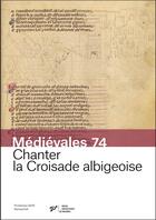Couverture du livre « Médiévales Tome 74 : chanter la croisade albigeoise » de Katy Bernard aux éditions Pu De Vincennes