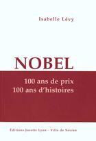 Couverture du livre « Nobel, 100 ans de prix, 100 ans d'histoire » de Isabelle Levy aux éditions Josette Lyon