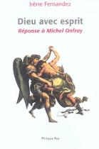 Couverture du livre « Dieu avec esprit. reponse a michel onfray » de Fernandez Irene aux éditions Philippe Rey