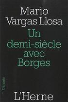 Couverture du livre « Un demi-siècle avec Borgès » de Mario Vargas Llosa aux éditions L'herne