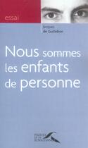 Couverture du livre « Nous sommes les enfants de personne » de Jacques De Guillebon aux éditions Presses De La Renaissance