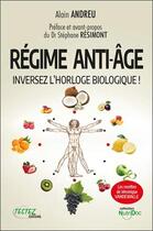 Couverture du livre « Régime anti-âge : inversez l'horloge biologique ! » de Alain Andreu aux éditions Marco Pietteur
