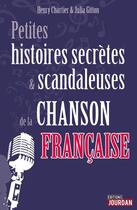 Couverture du livre « Petites histoires secrètes et scandaleuses de la chanson française » de Henry Chartier et Julia Gitton aux éditions Jourdan