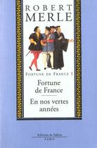 Couverture du livre « Fortune de France t.1 ; Fortune de France ; en nos vertes années » de Robert Merle aux éditions Fallois
