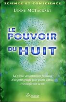 Couverture du livre « Le pouvoir du huit ; comment exploiter les énergies miraculeuses d'un petit groupe pour guérir autrui » de Lynne Mctaggart aux éditions Ariane