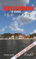 Couverture du livre « Arcachon : le guide ; le bassin » de Gerard Villet aux éditions Terrefort