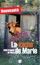 Couverture du livre « La vache de Marie » de Jack-Francois De Witte aux éditions Val D'adour