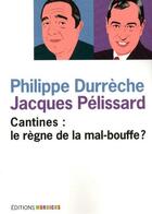 Couverture du livre « Cantines : le règne de la mal-bouffe ? » de Philippe Durreche et Jacques Pelissard aux éditions Mordicus