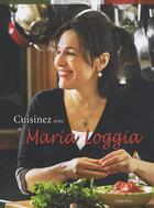 Couverture du livre « Cuisinez avec Maria Loggia » de Maria Loggia aux éditions Cardinal Editions