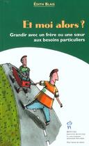 Couverture du livre « Et moi alors ? ; grandir avec un frère ou une soeur aux besoins particuliers » de Edith Blais aux éditions Sainte Justine