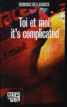 Couverture du livre « Toi et moi, it's complicated » de Dominic Bellavance aux éditions 400 Coups