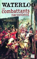 Couverture du livre « Waterloo : les combattants racontent » de Bernard Coppens aux éditions Pixl