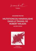 Couverture du livre « Mutations du minimalisme dans le travail de Robert Wilson » de Johanne Pastor aux éditions Les Oiseaux De Nuit