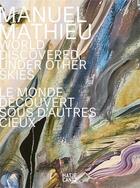 Couverture du livre « Manuel Mathieu : world discovered under other skies » de Gaetane Verna aux éditions Hatje Cantz