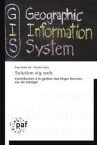 Couverture du livre « Solution sig web ; contribution à la gestion des litiges fonciers : cas du Sénégal » de  aux éditions Presses Academiques Francophones