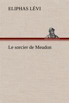 Couverture du livre « Le sorcier de meudon » de Eliphas Levi aux éditions Tredition