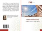 Couverture du livre « Le travail émotionnel : Où quand l'acteur n'en sort pas indemne » de Gwenaëlle Renwart aux éditions Editions Universitaires Europeennes