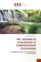 Couverture du livre « Ppe, sensibilite ecologique et comportement ecologique - donner du sens aux evenements ecologiques » de Ekwa Manuela Esson aux éditions Editions Universitaires Europeennes