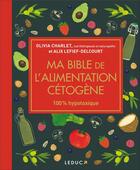 Couverture du livre « Ma bible de l'alimentation cétogène » de Alix Lefief-Delcourt et Olivia Charlet aux éditions Leduc