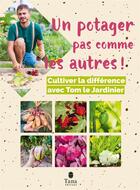 Couverture du livre « Un potager pas comme les autres » de Tom Le Jardinier aux éditions Tana