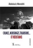 Couverture du livre « Crimes , mensonges , trahison et resistance » de Menebhi Abdelaziz aux éditions Sydney Laurent