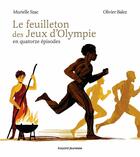 Couverture du livre « Le feuilleton des Jeux d'Olympie en quatorze épisodes » de Olivier Balez et Murielle Szac aux éditions Bayard Jeunesse