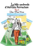 Couverture du livre « La folle randonnée d'Hercule Perruchon Tome 1 » de Jean-Pierre Yvorra aux éditions Le Lys Bleu