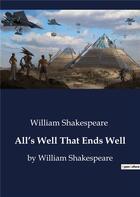 Couverture du livre « All's Well That Ends Well : by William Shakespeare » de William Shakespeare aux éditions Culturea