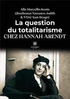 Couverture du livre « La question du totalitarisme chez Hannah Arendt » de Alla Marcellin Konin aux éditions Le Lys Bleu