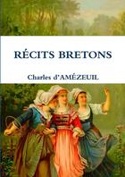 Couverture du livre « Récits bretons » de Charles D' Amezeuil aux éditions Lulu