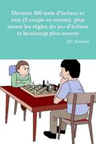 Couverture du livre « Devinez 100 tests d'echecs et mat (5 coups ou moins) - plus toutes les regles du jeu d'echecs et bea » de Grenon J.C. aux éditions Lulu