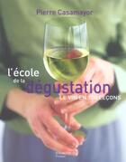 Couverture du livre « L'Ecole De La Degustation ; Le Vin En 100 Lecons » de Pierre Casamayor aux éditions Hachette Pratique