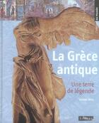 Couverture du livre « La grèce antique, une terre de légende » de Becq Juliette aux éditions Hachette Enfants