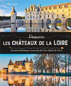 Couverture du livre « Découvrir les châteaux de la Loire : Une promenade historique à travers les plus beaux châteaux de France » de Flore Guichon aux éditions Larousse