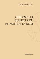 Couverture du livre « Origines et sources du roman de la rose » de Ernest Langlois aux éditions Slatkine Reprints