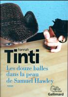 Couverture du livre « Les douze balles dans la peau de Samuel Hawley » de Hannah Tinti aux éditions Gallimard