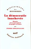 Couverture du livre « La démocratie inachevée ; histoire de la souveraineté du peuple en France » de Pierre Rosanvallon aux éditions Gallimard