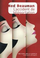 Couverture du livre « L'accident de téléportation » de Ned Beauman aux éditions Joelle Losfeld