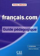 Couverture du livre « Français.com ; niveau débutant ; guide pédagogique » de Jean-Luc Penfornis aux éditions Cle International
