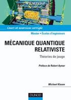 Couverture du livre « Mécanique quantique relativiste ; théories de jauge » de Michael Klasen aux éditions Dunod