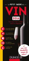 Couverture du livre « Le petit guide du vin ; bien acheter, servir et déguster le vin ; nos bouteilles coup de coeur (édition 2016) » de Marie-Dominique Bradford aux éditions Dunod